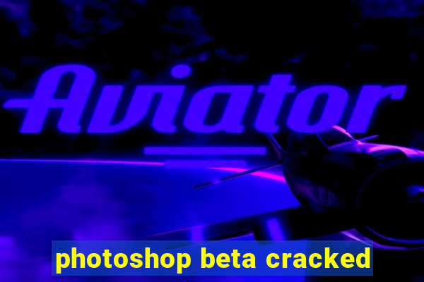 photoshop beta cracked